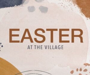 Easter 2023 at The Village Christian Church