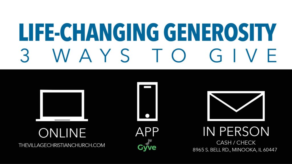 Ways to give at The Village Christian Church, online, with the GYVE app or in person cash or check to 8965 S. Bell Road, Minooka, Illinois