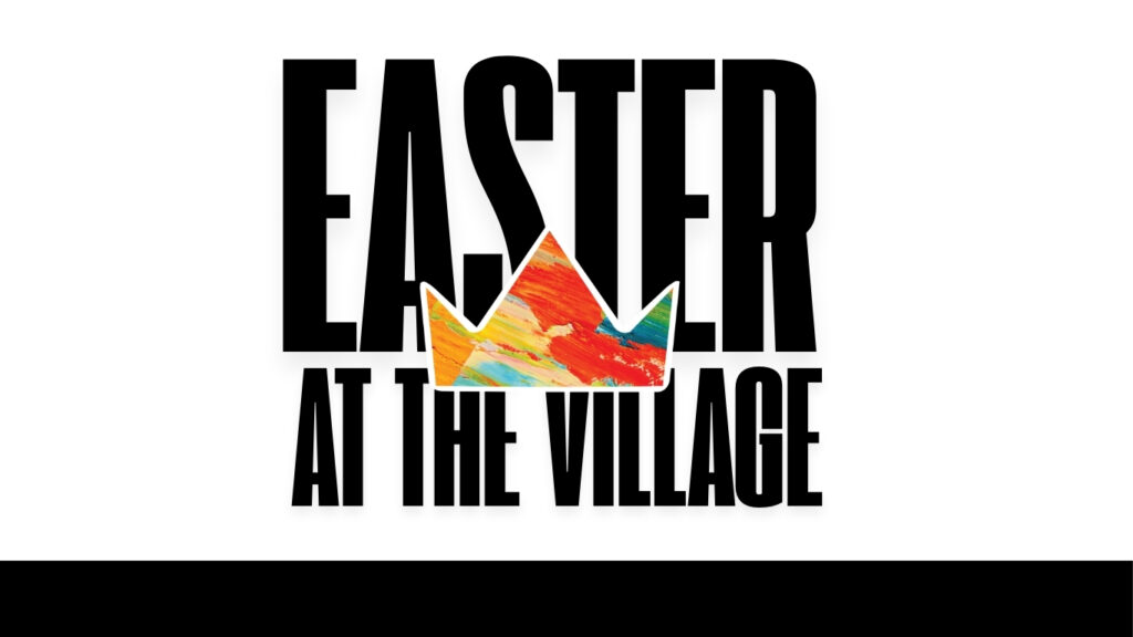 Easter The Village Christian Church
