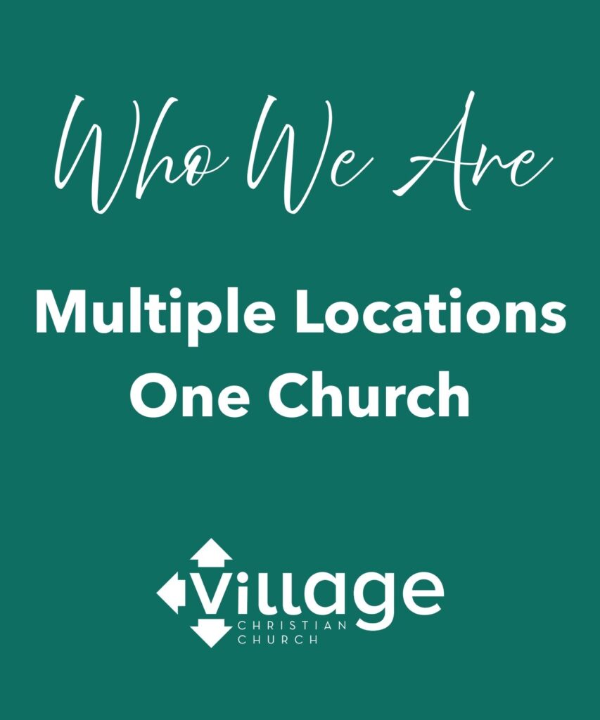 Who We Are Multiple Locations One Church